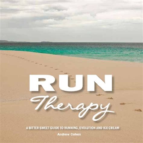 run therapy a bitter sweet guide to running evolution and ice cream Kindle Editon